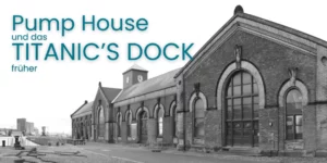 Das Titanic's Dock und Pump House früher